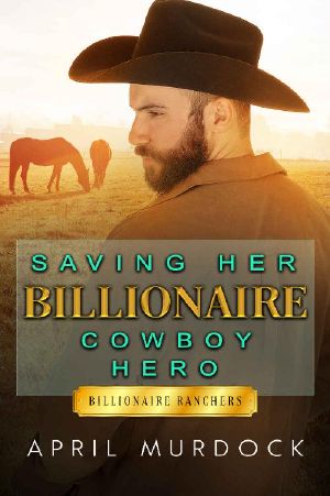 [Billionaire Ranchers 03] • Saving Her Billionaire Cowboy Hero (Billionaire Ranchers Book 3)